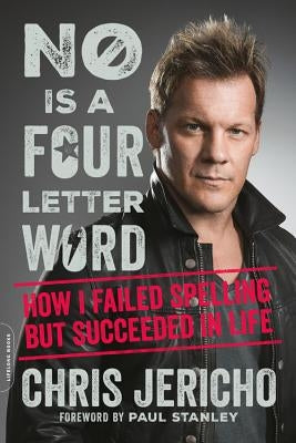 No Is a Four-Letter Word: How I Failed Spelling but Succeeded in Life by Jericho, Chris