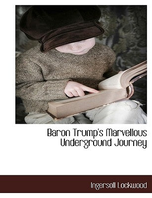 Baron Trump's Marvellous Underground Journey by Lockwood, Ingersoll