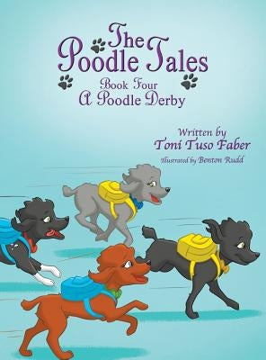 The Poodle Tales: Book Four: A Poodle Derby by Faber, Toni Tuso