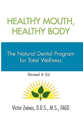 Healthy Mouth, Healthy Body by Zeines, Victor D. D. S. M. S. Fagd