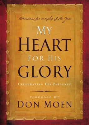 My Heart for His Glory: Celebrating His Presence by Moen, Don