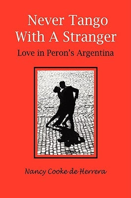 Never Tango with a Stranger: Love in Peron's Argentina by De Herrera, Nancy Cooke