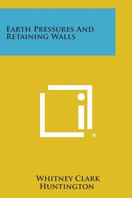 Earth Pressures And Retaining Walls by Huntington, Whitney Clark