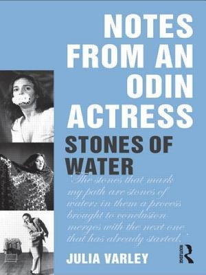 Notes From An Odin Actress: Stones of Water by Varley, Julia