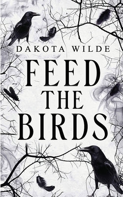 Feed The Birds: A Gothic Mary Poppins Reimagining by Wilde, Dakota