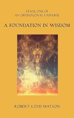 A Foundation in Wisdom by Watson, Robert Loyd