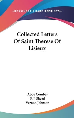 Collected Letters Of Saint Therese Of Lisieux by Combes, Abbe