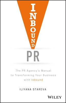 Inbound PR: The PR Agency's Manual to Transforming Your Business with Inbound by Stareva, Iliyana
