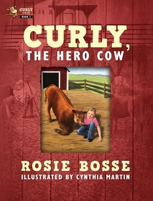 Curly, the Hero Cow: (Book #2, Second Edition) by Bosse, Rosie