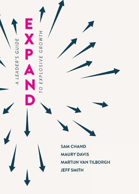 Expand: A Leader's Guide to Explosive Growth by Chand, Sam