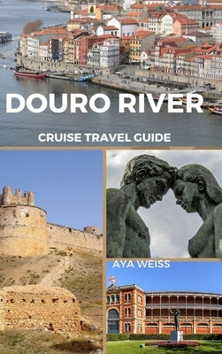 Douro River Cruise Travel Guide by Weiss, Aya