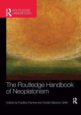 The Routledge Handbook of Neoplatonism by Slaveva-Griffin, Svetla