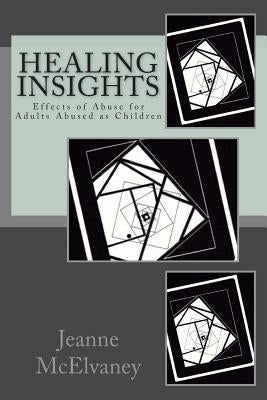 Healing Insights: Effects of Abuse for Adults Abused as Children by McElvaney, Jeanne