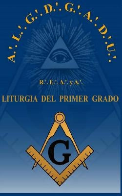 Liturgia del Grado de Aprendiz R.'. E.'. A.'. y A.'. by Buenfil Rojas, Luis Antonio