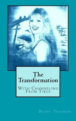 The Transformation: With Channeling From Tibus by Tessman, Diane