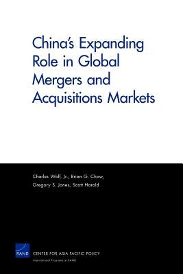 China's Expanding Role in Global Mergers and Acquisitions Markets by Wolf, Charles, Jr.