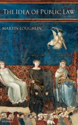 The Idea of Public Law by Loughlin, Martin