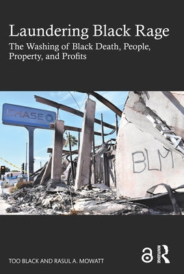 Laundering Black Rage: The Washing of Black Death, People, Property, and Profits by Black, Too