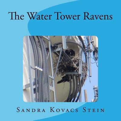 The Water Tower Ravens by Stein, Sandra Kovacs