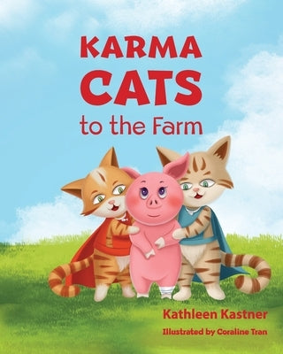 Karma Cats to the Farm: An Adventure of Courage, Compassion and Finding Your Voice by Tran, Coraline