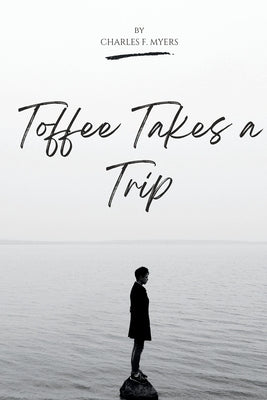 Toffee Takes a Trip by Myers, Charles F.