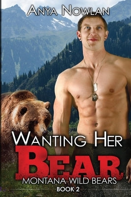 Wanting Her Bear: A BBW Paranormal Shape Shifter Romance by Nowlan, Anya