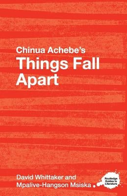 Chinua Achebe's Things Fall Apart: A Routledge Study Guide by Whittaker, David