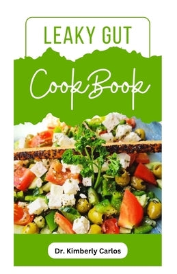 Leaky Gut Cookbook: Specially Selected Recipes for Healing Your Gut and Improving Digestive Health by Carlos, Kimberly