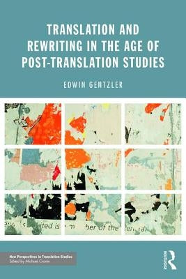 Translation and Rewriting in the Age of Post-Translation Studies by Gentzler, Edwin