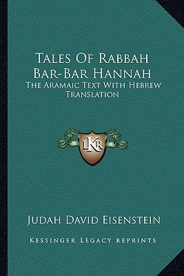 Tales Of Rabbah Bar-Bar Hannah: The Aramaic Text With Hebrew Translation by Eisenstein, Judah David