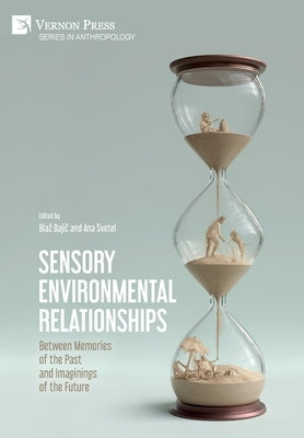 Sensory Environmental Relationships: Between Memories of the Past and Imaginings of the Future by Baji&#269;, Blaz