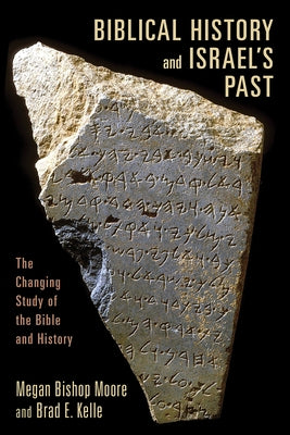 Biblical History and Israel's Past: The Changing Study of the Bible and History by Moore, Megan Bishop