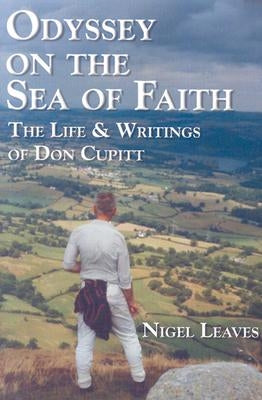 Odyssey on the Sea of Faith: The Life & Writings of Don Cupitt by Leaves, Nigel
