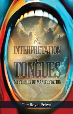 The Interpretation of Tongues: Mysteries of Manifestation by Priest, The Royal