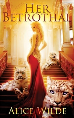 Her Betrothal: A Fantasy Romance Shifter Adventure by Wilde, Alice
