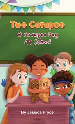 Two Cavapoo: A Cavapoo Day At School by Pryce, Jessica
