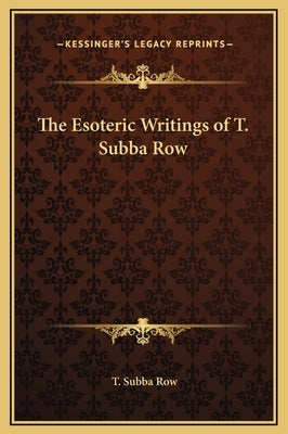 The Esoteric Writings of T. Subba Row by Row, T. Subba