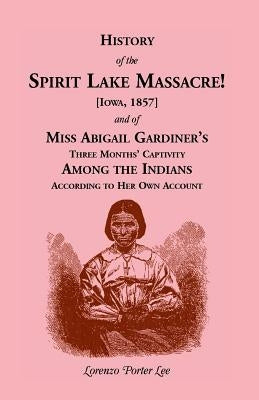 History of Spirit Lake Massacre! by Lee, Lorenzo Porter