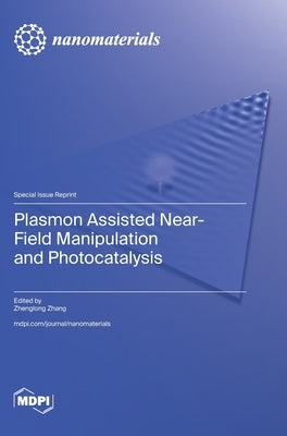 Plasmon Assisted Near-Field Manipulation and Photocatalysis by Zhang, Zhenglong