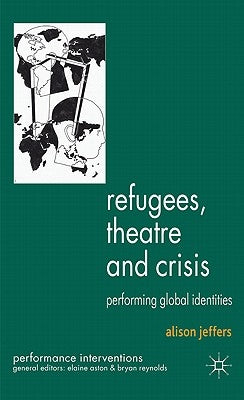 Refugees, Theatre and Crisis: Performing Global Identities by Jeffers, A.