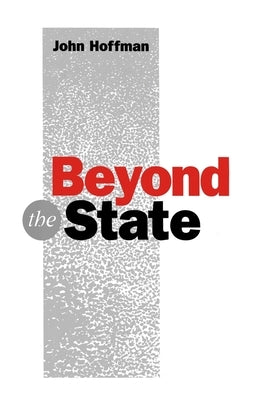 Beyond the State: An Essay in Interpretation by Hoffman, John