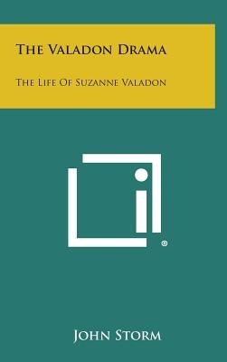 The Valadon Drama: The Life of Suzanne Valadon by Storm, John