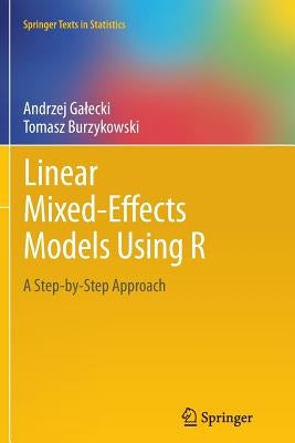 Linear Mixed-Effects Models Using R: A Step-By-Step Approach by Galecki, Andrzej