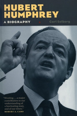 Hubert Humphrey: A Biography by Solberg, Carl
