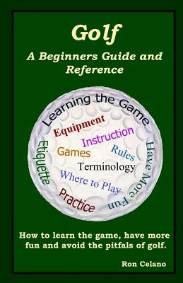 Golf: A Beginners Guide and Reference by Celano, Ron