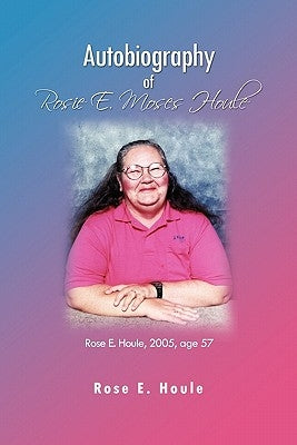 Autobiography of Rosie E. Moses Houle by Houle, Rose E.