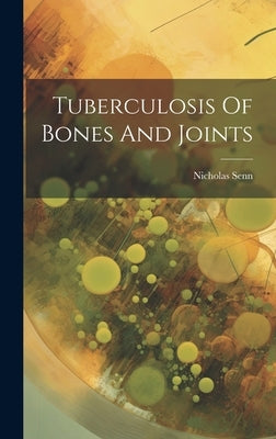 Tuberculosis Of Bones And Joints by Senn, Nicholas