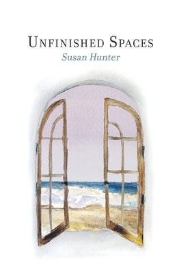Unfinished Spaces by Hunter, Susan