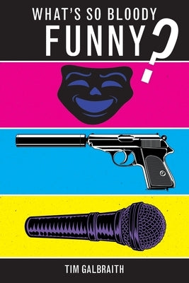 What's So Bloody Funny? by Galbraith, Tim