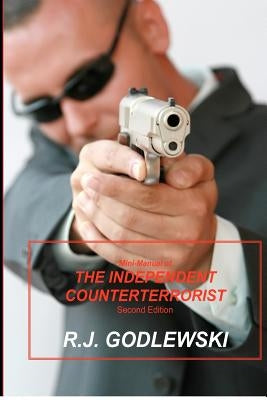 Mini-Manual of The Independent Counterterrorist Second Edition by Godlewski, R. J.